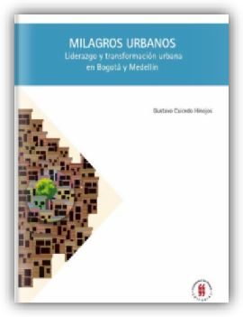 Milagros urbanos: liderazgo y transformación urbana en Bogotá y Medellín